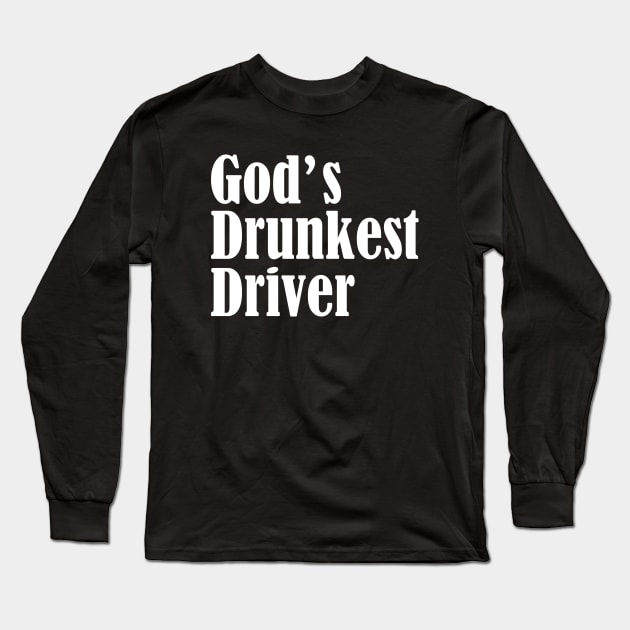 Gods Drunkest Driver Long Sleeve T-Shirt by kareemik